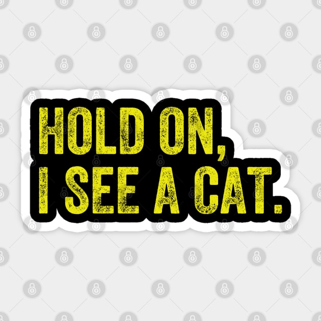 Hold On I See A Cat, Funny Cat Lovers Sticker by S-Log